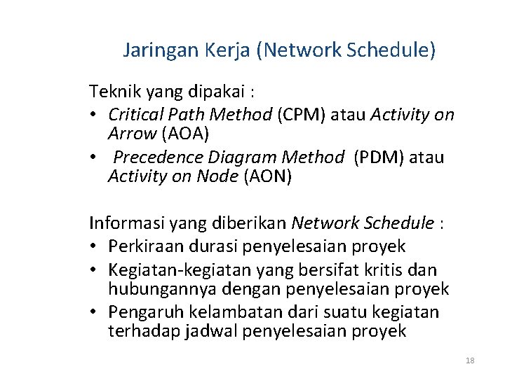 Jaringan Kerja (Network Schedule) Teknik yang dipakai : • Critical Path Method (CPM) atau Jaringan Kerja (Network Schedule) Teknik yang dipakai : • Critical Path Method (CPM) atau