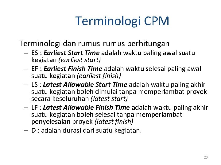 Terminologi CPM Terminologi dan rumus-rumus perhitungan – ES : Earliest Start Time adalah waktu Terminologi CPM Terminologi dan rumus-rumus perhitungan – ES : Earliest Start Time adalah waktu