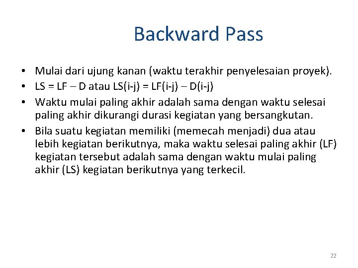 Backward Pass • Mulai dari ujung kanan (waktu terakhir penyelesaian proyek). • LS = Backward Pass • Mulai dari ujung kanan (waktu terakhir penyelesaian proyek). • LS =