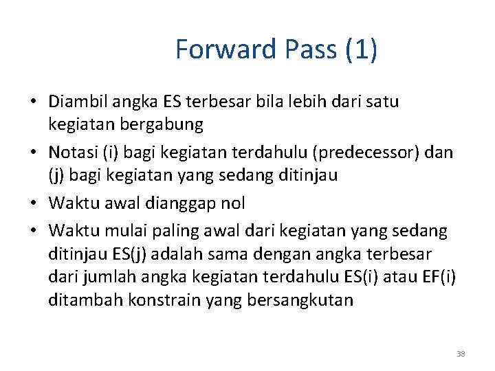 Forward Pass (1) • Diambil angka ES terbesar bila lebih dari satu kegiatan bergabung Forward Pass (1) • Diambil angka ES terbesar bila lebih dari satu kegiatan bergabung