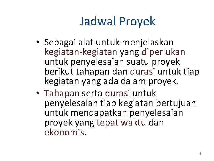 Jadwal Proyek • Sebagai alat untuk menjelaskan kegiatan-kegiatan yang diperlukan untuk penyelesaian suatu proyek Jadwal Proyek • Sebagai alat untuk menjelaskan kegiatan-kegiatan yang diperlukan untuk penyelesaian suatu proyek