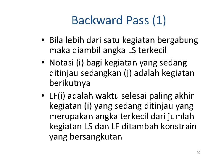 Backward Pass (1) • Bila lebih dari satu kegiatan bergabung maka diambil angka LS Backward Pass (1) • Bila lebih dari satu kegiatan bergabung maka diambil angka LS