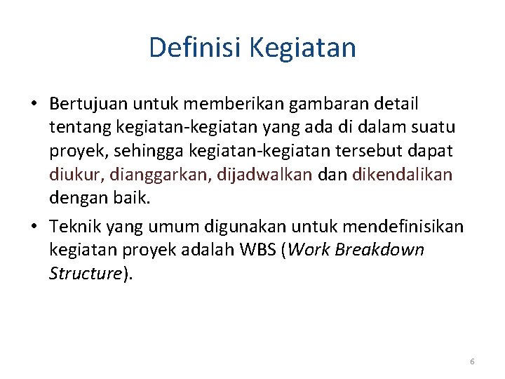 Definisi Kegiatan • Bertujuan untuk memberikan gambaran detail tentang kegiatan-kegiatan yang ada di dalam Definisi Kegiatan • Bertujuan untuk memberikan gambaran detail tentang kegiatan-kegiatan yang ada di dalam