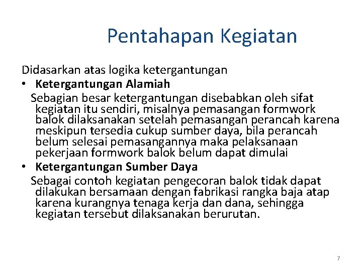 Pentahapan Kegiatan Didasarkan atas logika ketergantungan • Ketergantungan Alamiah Sebagian besar ketergantungan disebabkan oleh Pentahapan Kegiatan Didasarkan atas logika ketergantungan • Ketergantungan Alamiah Sebagian besar ketergantungan disebabkan oleh