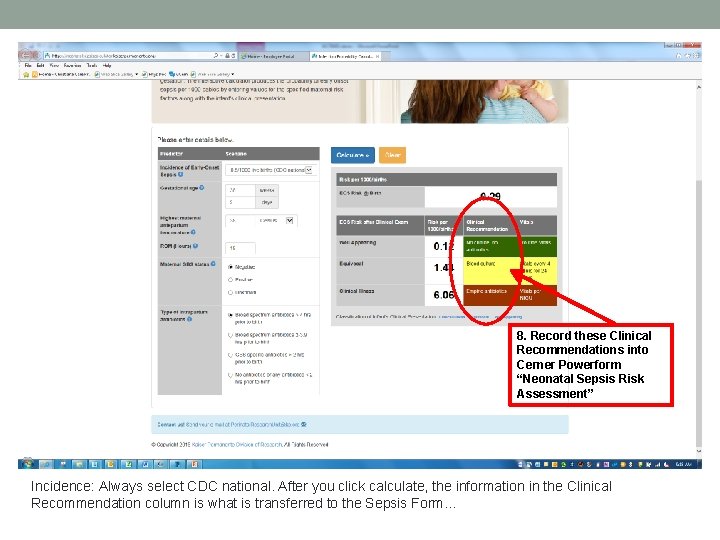 8. Record these Clinical Recommendations into Cerner Powerform “Neonatal Sepsis Risk Assessment” Incidence: Always