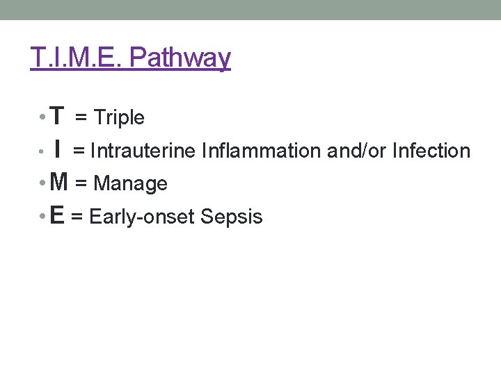 T. I. M. E. Pathway • T = Triple I = Intrauterine Inflammation and/or