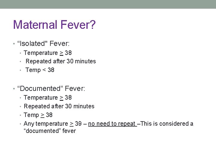 Maternal Fever? • “Isolated" Fever: • Temperature > 38 • Repeated after 30 minutes