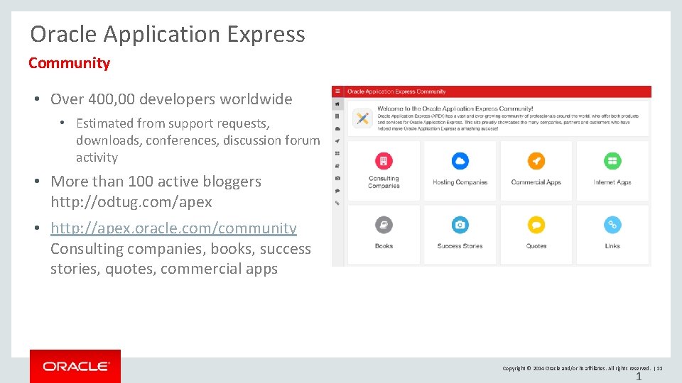 Oracle Application Express Community • Over 400, 00 developers worldwide • Estimated from support Oracle Application Express Community • Over 400, 00 developers worldwide • Estimated from support