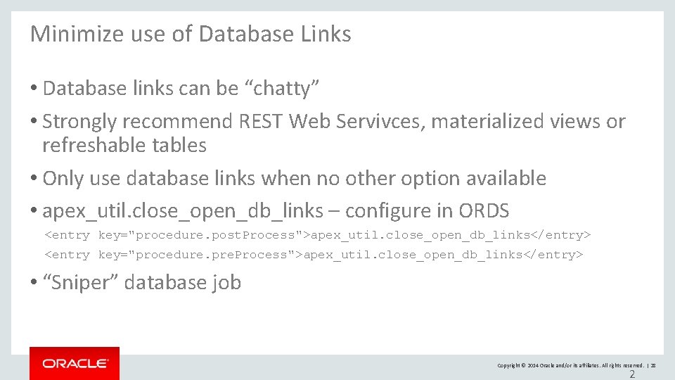 Minimize use of Database Links • Database links can be “chatty” • Strongly recommend Minimize use of Database Links • Database links can be “chatty” • Strongly recommend