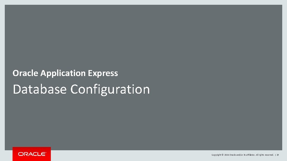 Oracle Application Express Database Configuration Copyright © 2014 Oracle and/or its affiliates. All rights Oracle Application Express Database Configuration Copyright © 2014 Oracle and/or its affiliates. All rights