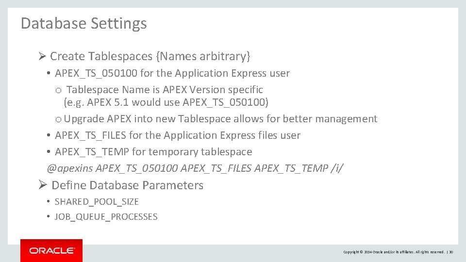 Database Settings Ø Create Tablespaces {Names arbitrary} • APEX_TS_050100 for the Application Express user Database Settings Ø Create Tablespaces {Names arbitrary} • APEX_TS_050100 for the Application Express user