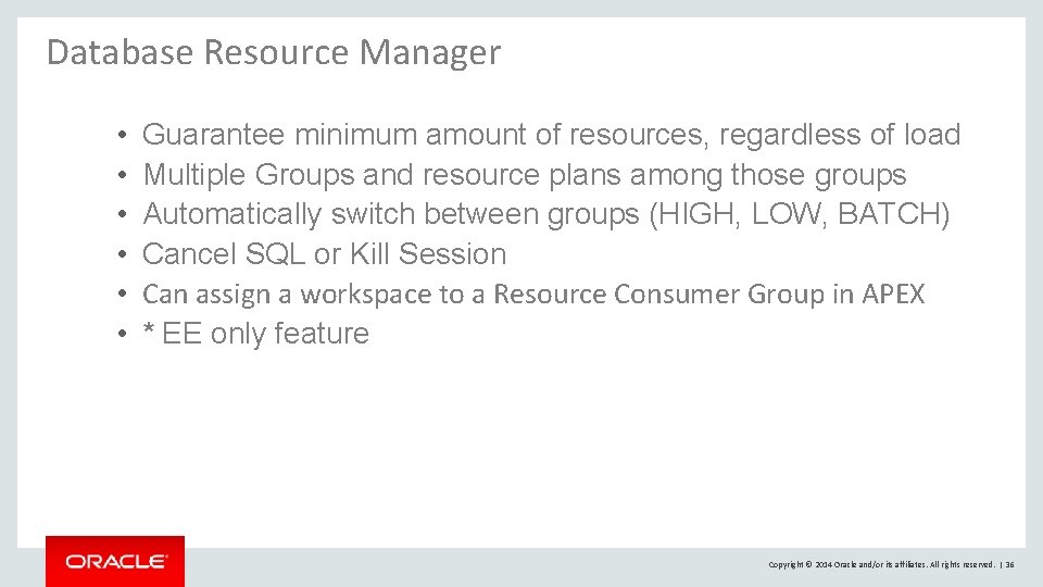 Database Resource Manager • • • Guarantee minimum amount of resources, regardless of load Database Resource Manager • • • Guarantee minimum amount of resources, regardless of load
