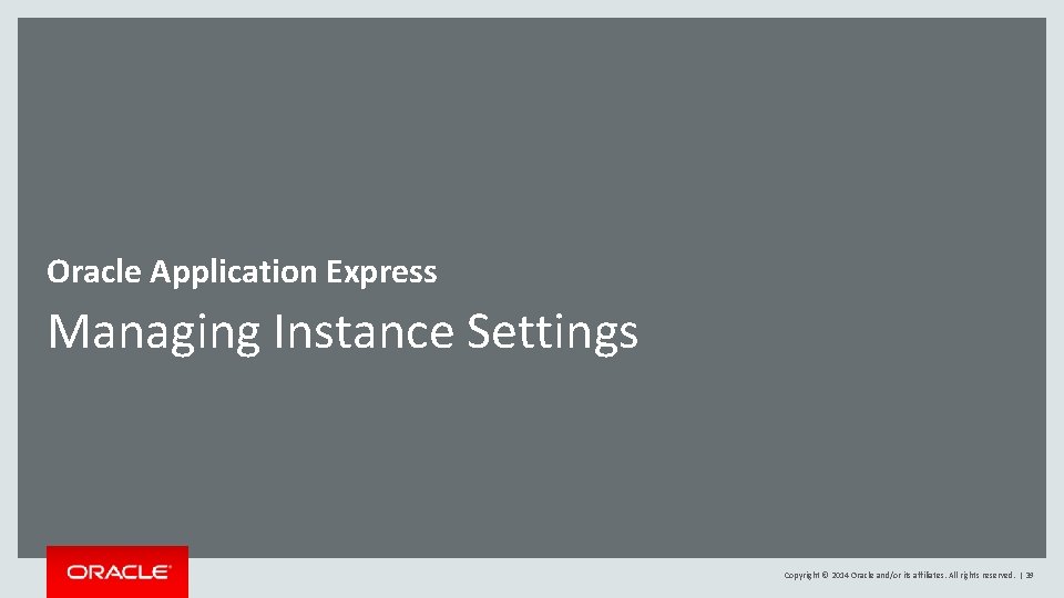 Oracle Application Express Managing Instance Settings Copyright © 2014 Oracle and/or its affiliates. All Oracle Application Express Managing Instance Settings Copyright © 2014 Oracle and/or its affiliates. All