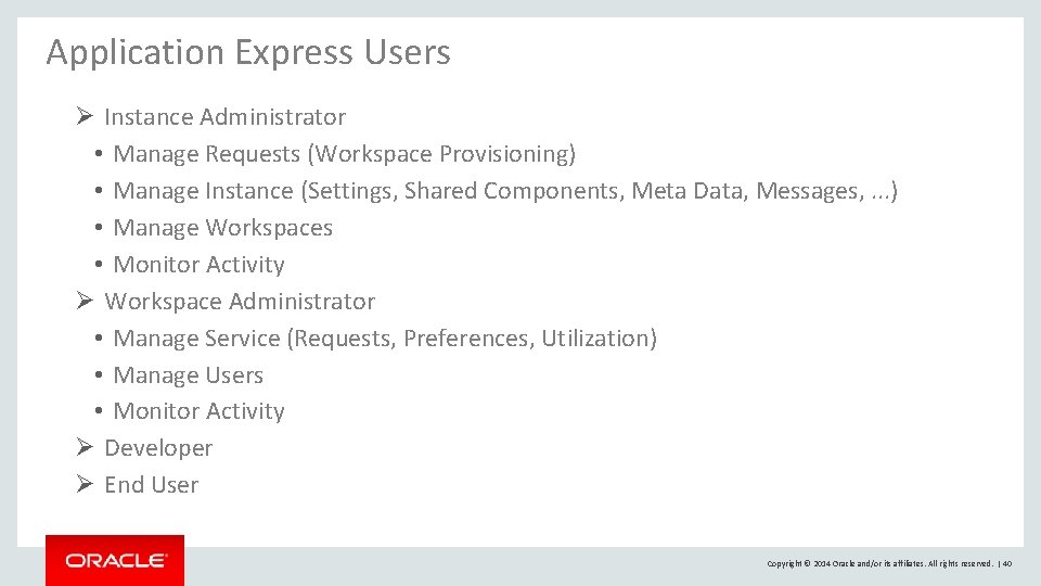 Application Express Users Ø Instance Administrator • Manage Requests (Workspace Provisioning) • Manage Instance Application Express Users Ø Instance Administrator • Manage Requests (Workspace Provisioning) • Manage Instance