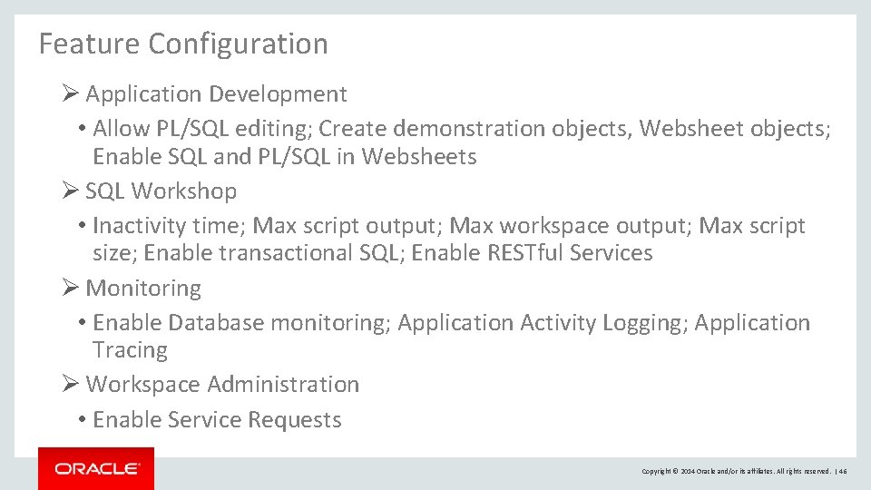 Feature Configuration Ø Application Development • Allow PL/SQL editing; Create demonstration objects, Websheet objects; Feature Configuration Ø Application Development • Allow PL/SQL editing; Create demonstration objects, Websheet objects;