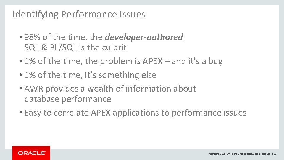 Identifying Performance Issues • 98% of the time, the developer-authored SQL & PL/SQL is Identifying Performance Issues • 98% of the time, the developer-authored SQL & PL/SQL is