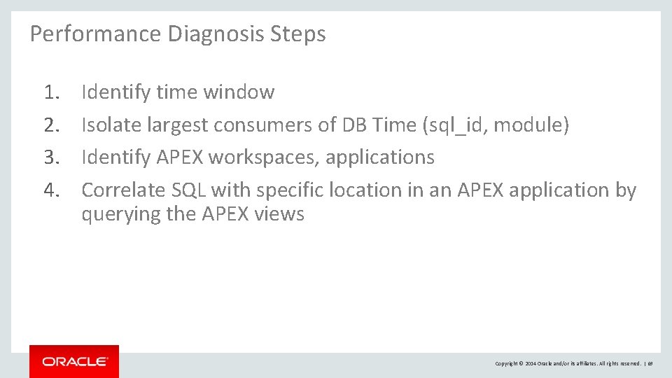 Performance Diagnosis Steps 1. 2. 3. 4. Identify time window Isolate largest consumers of Performance Diagnosis Steps 1. 2. 3. 4. Identify time window Isolate largest consumers of