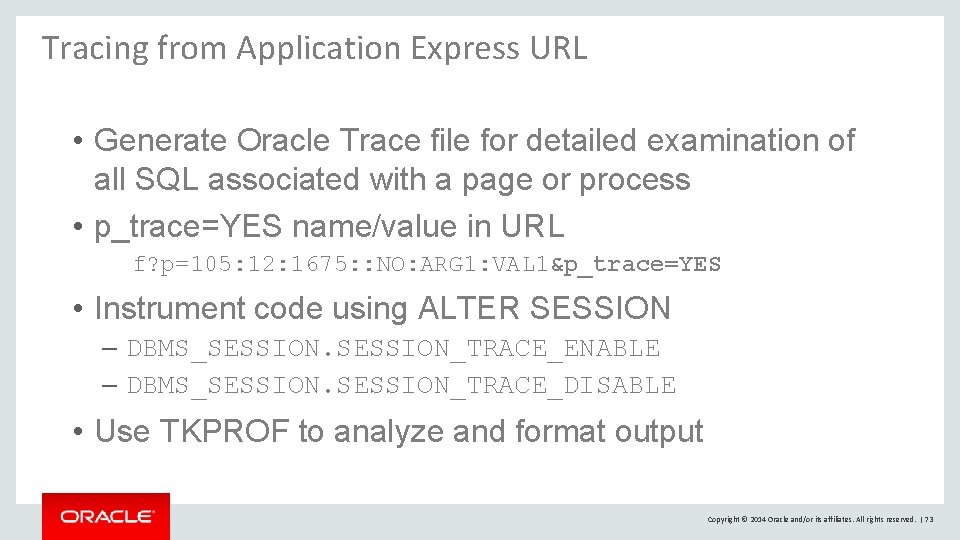 Tracing from Application Express URL • Generate Oracle Trace file for detailed examination of Tracing from Application Express URL • Generate Oracle Trace file for detailed examination of