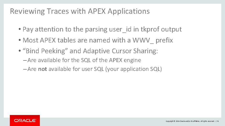 Reviewing Traces with APEX Applications • Pay attention to the parsing user_id in tkprof Reviewing Traces with APEX Applications • Pay attention to the parsing user_id in tkprof