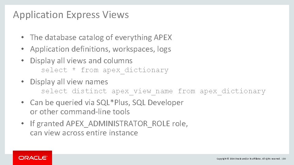Application Express Views • The database catalog of everything APEX • Application definitions, workspaces, Application Express Views • The database catalog of everything APEX • Application definitions, workspaces,