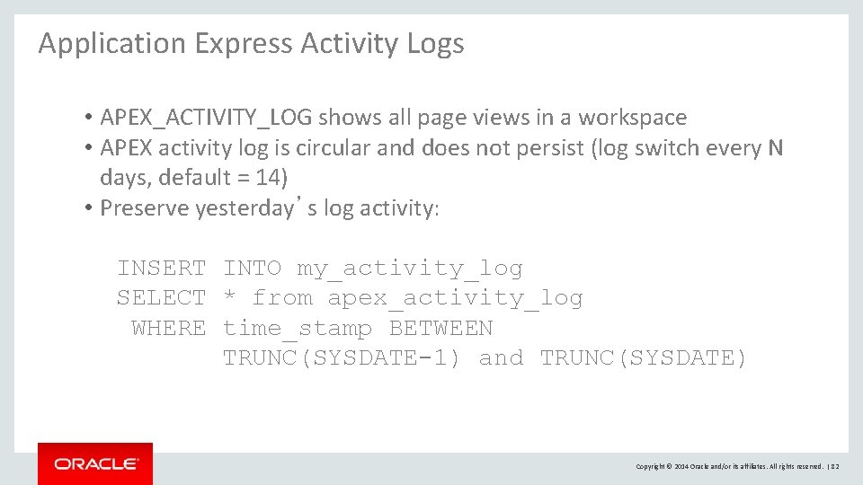 Application Express Activity Logs • APEX_ACTIVITY_LOG shows all page views in a workspace • Application Express Activity Logs • APEX_ACTIVITY_LOG shows all page views in a workspace •