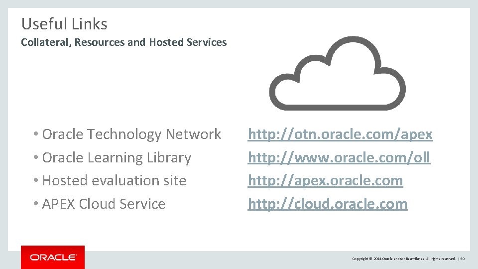 Useful Links Collateral, Resources and Hosted Services • Oracle Technology Network • Oracle Learning Useful Links Collateral, Resources and Hosted Services • Oracle Technology Network • Oracle Learning