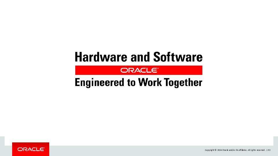 Copyright © 2014 Oracle and/or its affiliates. All rights reserved. | 93 Copyright © 2014 Oracle and/or its affiliates. All rights reserved. | 93