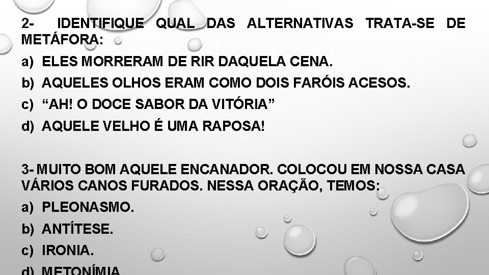 2 IDENTIFIQUE QUAL DAS ALTERNATIVAS TRATA-SE DE METÁFORA: a) ELES MORRERAM DE RIR DAQUELA