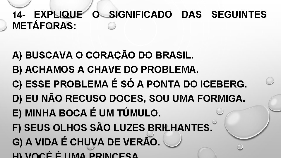 EXPLIQUE O SIGNIFICADO DAS SEGUINTES METÁFORAS: 14 - A) BUSCAVA O CORAÇÃO DO BRASIL.