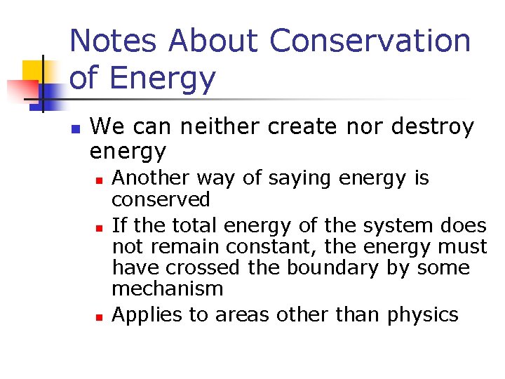 Notes About Conservation of Energy n We can neither create nor destroy energy n