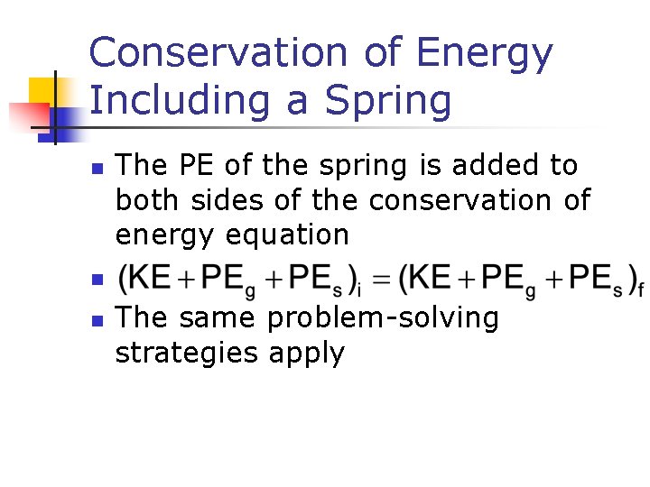 Conservation of Energy Including a Spring n The PE of the spring is added