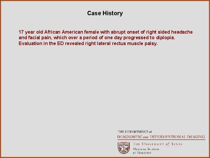 Case History 17 year old African American female with abrupt onset of right sided
