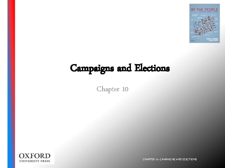 Campaigns and Elections Chapter 10 CHAPTER 10: CAMPAIGNS AND ELECTIONS 