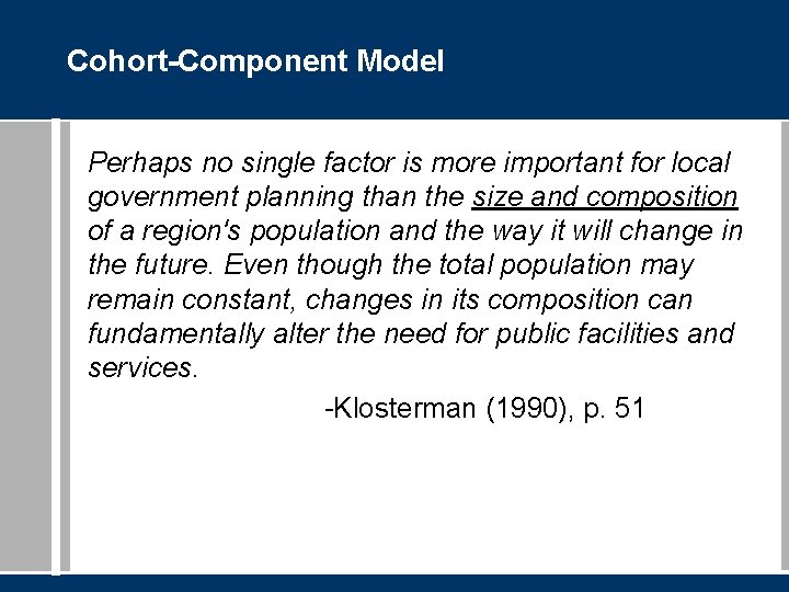 Cohort-Component Model Perhaps no single factor is more important for local government planning than