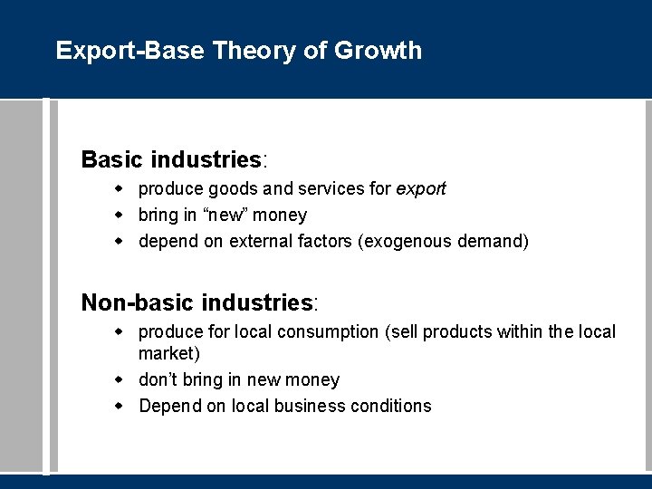 Export-Base Theory of Growth Basic industries: w produce goods and services for export w