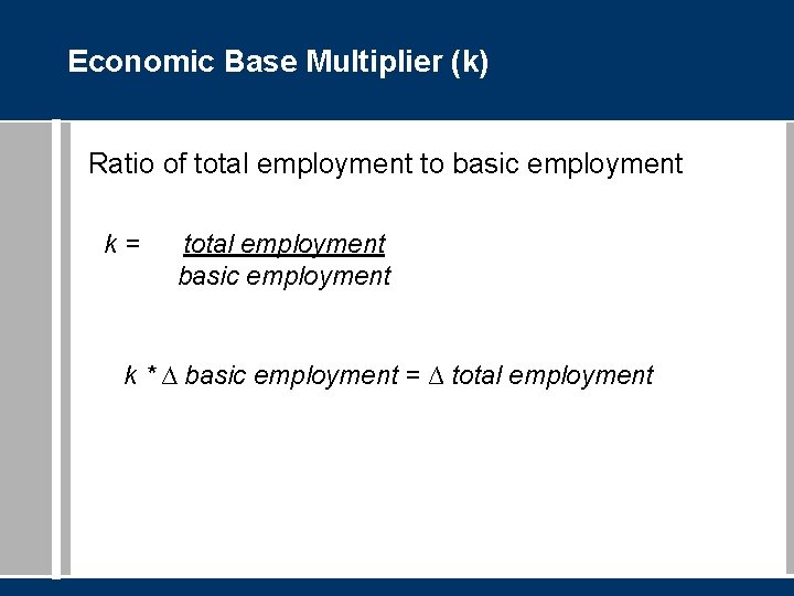 Economic Base Multiplier (k) Ratio of total employment to basic employment k= total employment