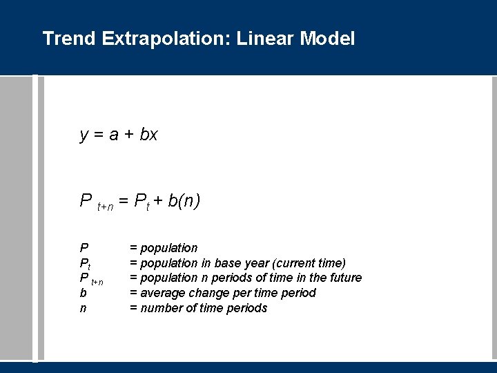 Trend Extrapolation: Linear Model y = a + bx P t+n = Pt +