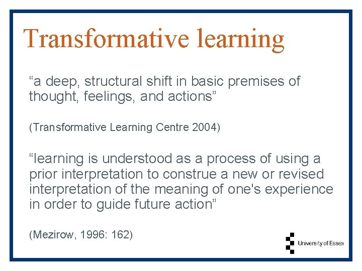 Transformative learning “a deep, structural shift in basic premises of thought, feelings, and actions” Transformative learning “a deep, structural shift in basic premises of thought, feelings, and actions”