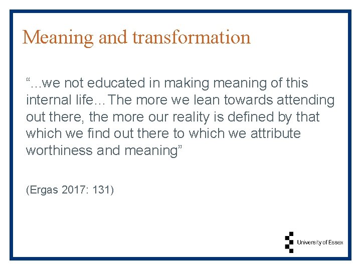 Meaning and transformation “. . . we not educated in making meaning of this