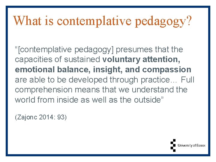 What is contemplative pedagogy? “[contemplative pedagogy] presumes that the capacities of sustained voluntary attention,