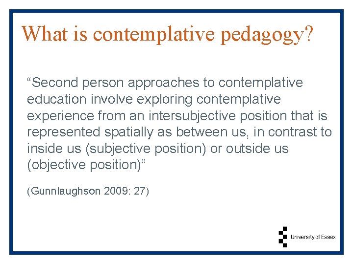 What is contemplative pedagogy? “Second person approaches to contemplative education involve exploring contemplative experience