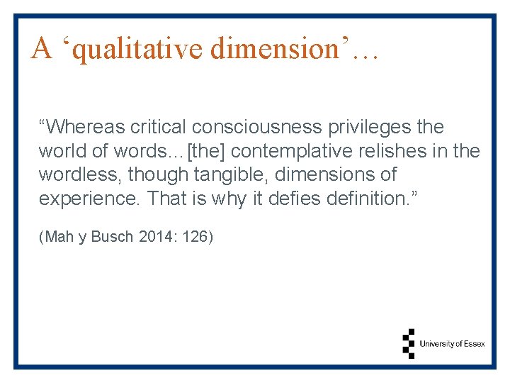 A ‘qualitative dimension’… “Whereas critical consciousness privileges the world of words…[the] contemplative relishes in