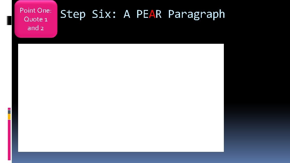 Point One: Quote 1 and 2 Step Six: A PEAR Paragraph 