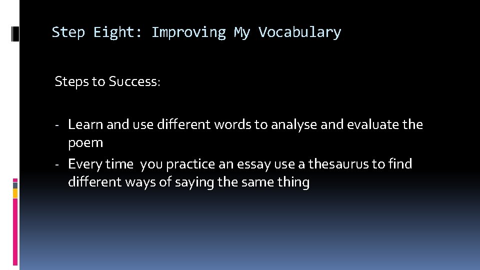 Step Eight: Improving My Vocabulary Steps to Success: - Learn and use different words