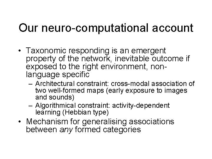 Our neuro-computational account • Taxonomic responding is an emergent property of the network, inevitable Our neuro-computational account • Taxonomic responding is an emergent property of the network, inevitable