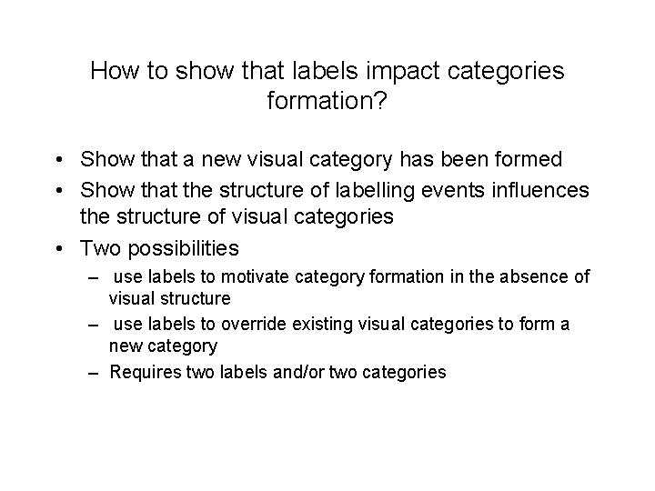 How to show that labels impact categories formation? • Show that a new visual How to show that labels impact categories formation? • Show that a new visual