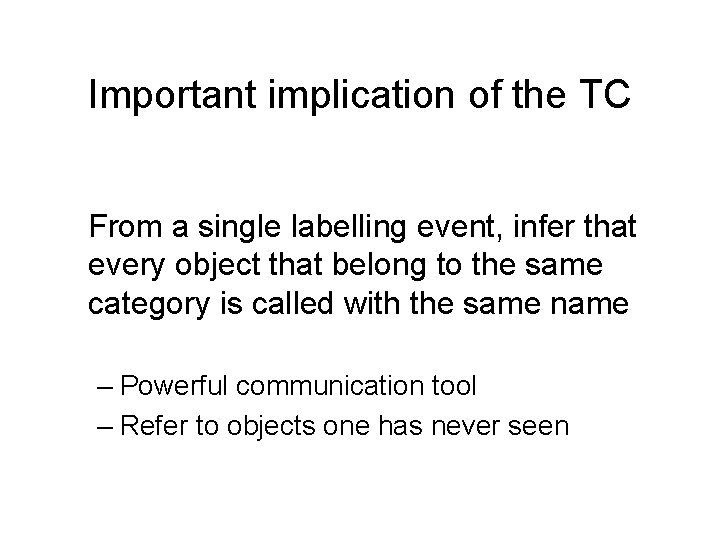Important implication of the TC From a single labelling event, infer that every object Important implication of the TC From a single labelling event, infer that every object