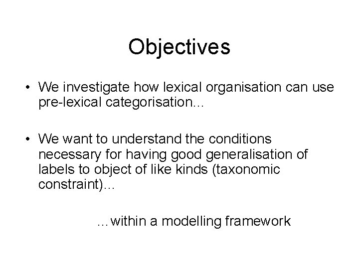 Objectives • We investigate how lexical organisation can use pre-lexical categorisation… • We want Objectives • We investigate how lexical organisation can use pre-lexical categorisation… • We want