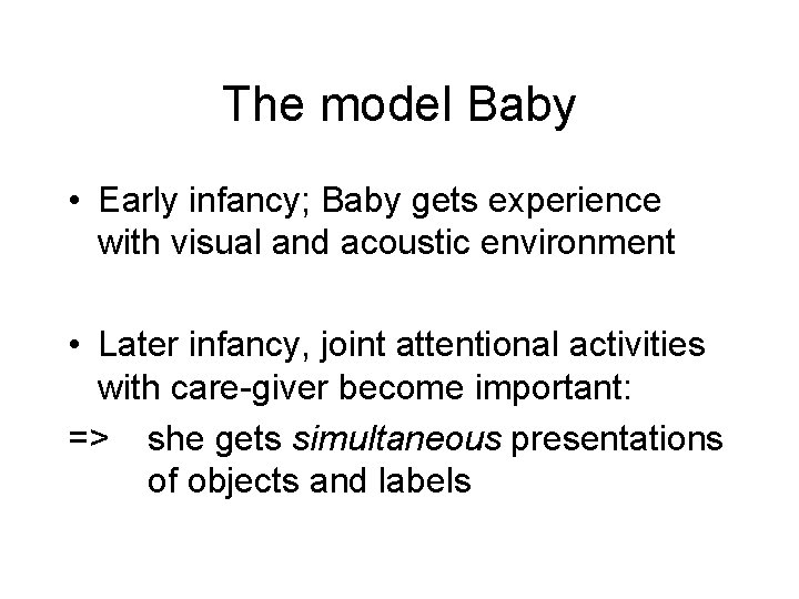 The model Baby • Early infancy; Baby gets experience with visual and acoustic environment The model Baby • Early infancy; Baby gets experience with visual and acoustic environment