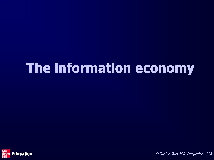 The information economy ©The Mc. Graw-Hill Companies, 2002 